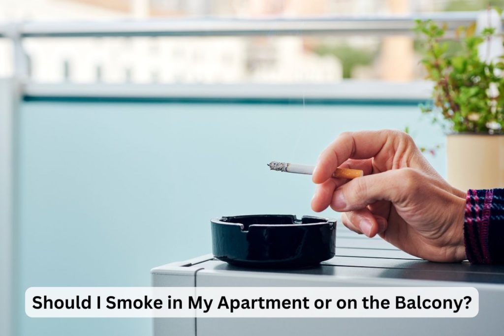 Should I Smoke in My Apartment or on the Balcony?