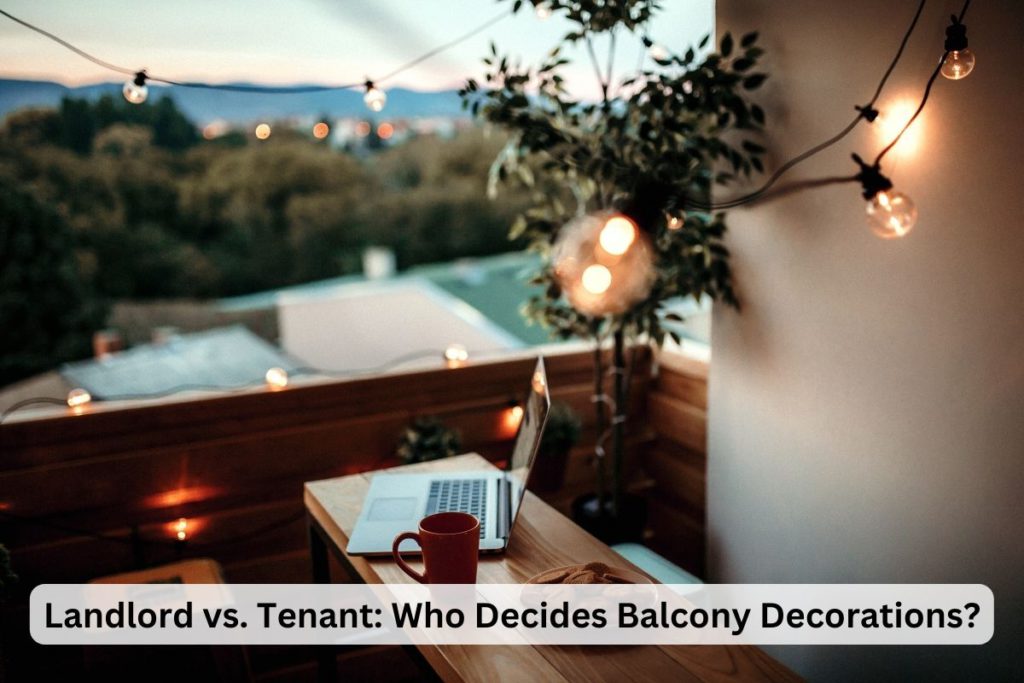 Landlord vs. Tenant: Who Decides Balcony Decorations?