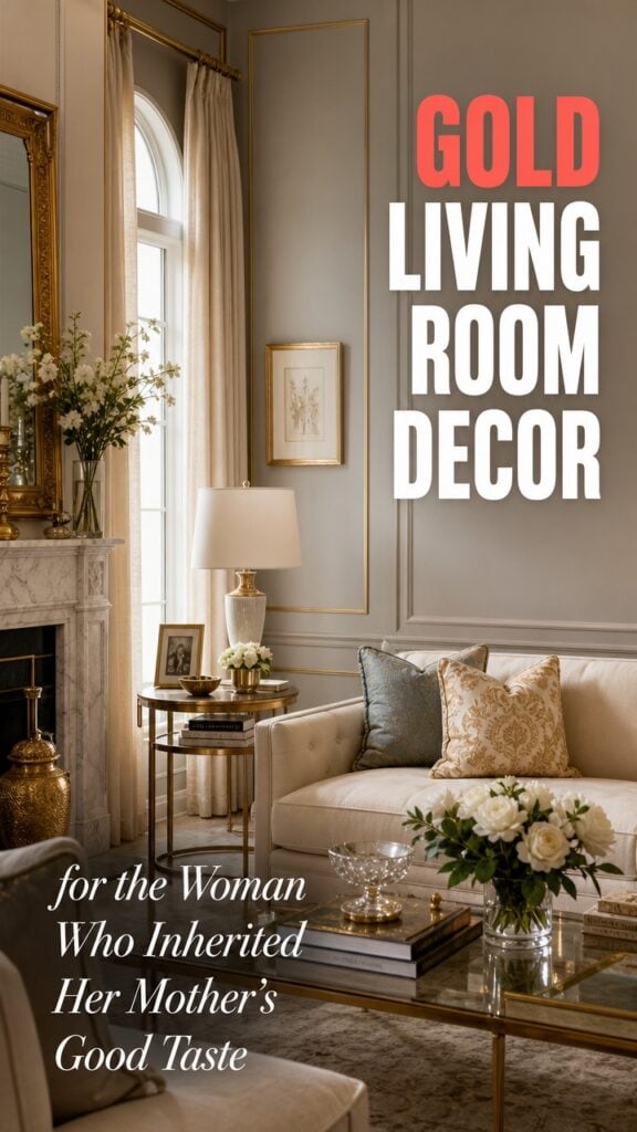 Gold Living Room Decor for the Woman Who Inherited Her Mother’s Good Taste