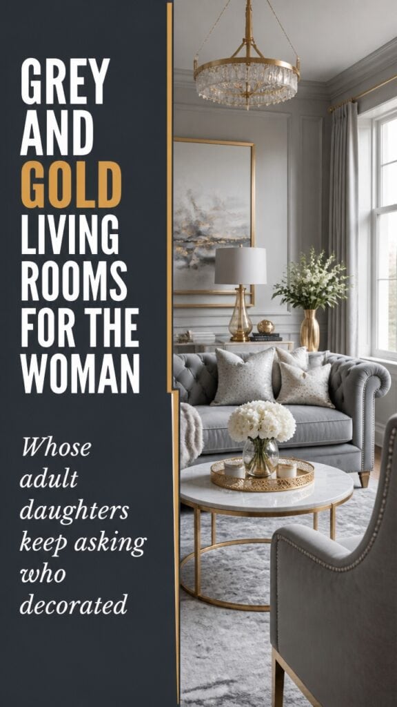 Grey and Gold Living Rooms for the Woman Whose Adult Daughters Keep Asking Who Decorated